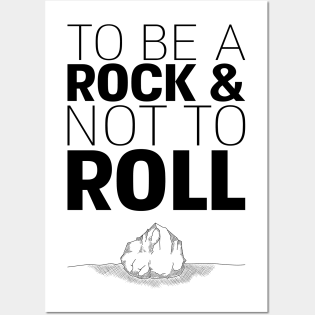 To Be A Rock & Not To Roll Wall Art by inbis